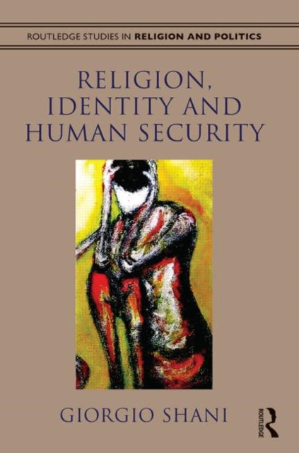 Book cover of: Religion, Identity and Human Security. By: Giorgio Shani
