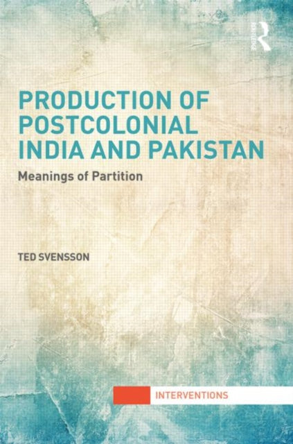 Book cover of: Production of Postcolonial India and Pakistan. By: Ted Svensson