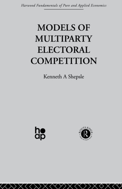 Book cover of: Models of Multiparty Electoral Competition. By: K. Shepsle