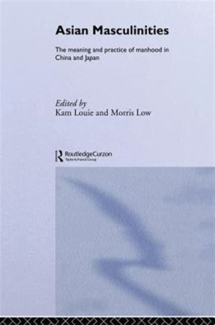 Book cover of: Asian Masculinities. By: Kam Louie