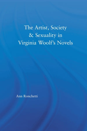 The Artist-Figure, Society, and Sexuality in Virginia Woolf's Novels