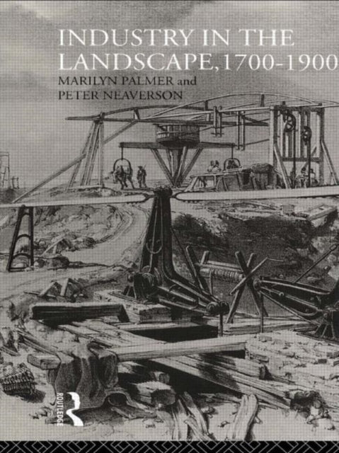 Book cover of: Industry in the Landscape, 1700-1900. By: Peter Neaverson