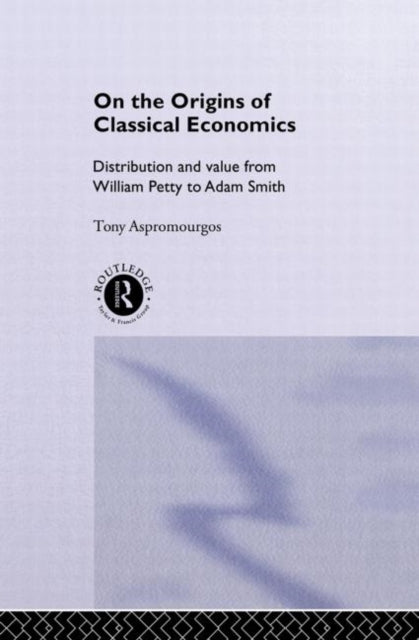 Book cover of: On the Origins of Classical Economics. By: Tony Aspromourgos