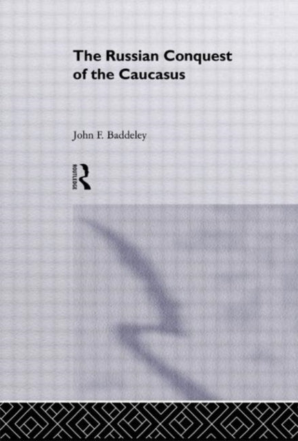Book cover of: Russian Conquest of the Caucasus. By: J. F. Baddeley