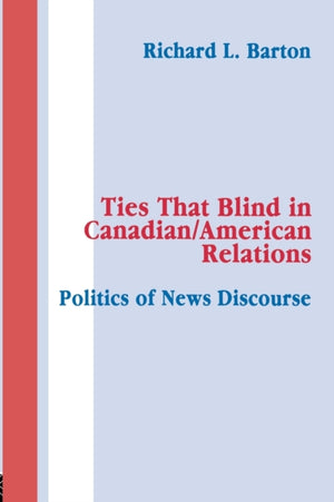 Ties That Blind in Canadian/american Relations