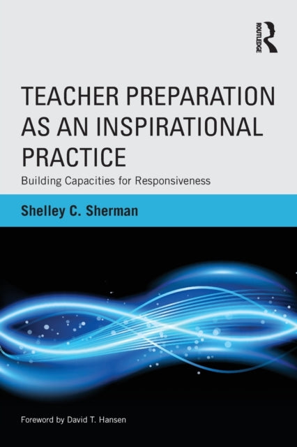 Book cover of: Teacher Preparation as an Inspirational Practice. By: Shelley C. Sherman