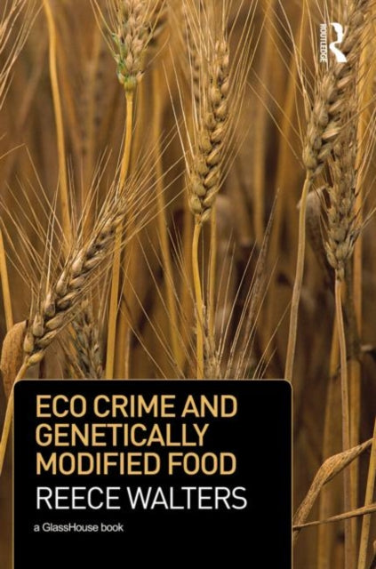 Book cover of: Eco Crime and Genetically Modified Food. By: Reece Walters