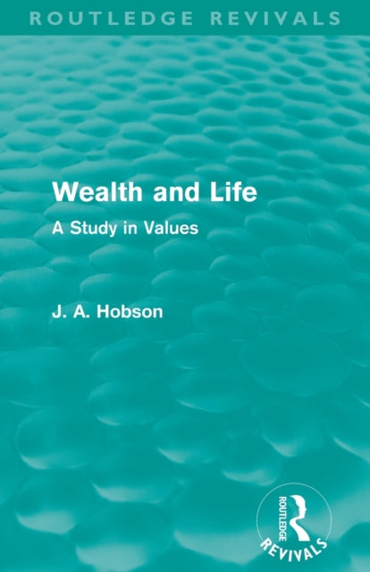Book cover of: Wealth and Life (Routledge Revivals). By: John Atkinson Hobson