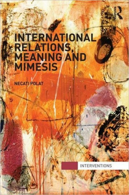 Book cover of: International Relations, Meaning and Mimesis. By: Necati Polat