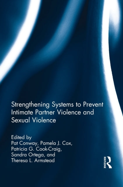Book cover of: Strengthening Systems to Prevent Intimate Partner Violence and Sexual Violence. By: Pamela J. Cox