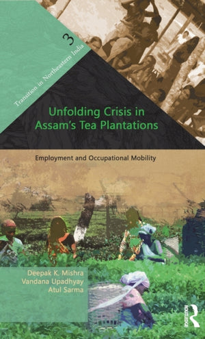 Unfolding Crisis in Assam's Tea Plantations