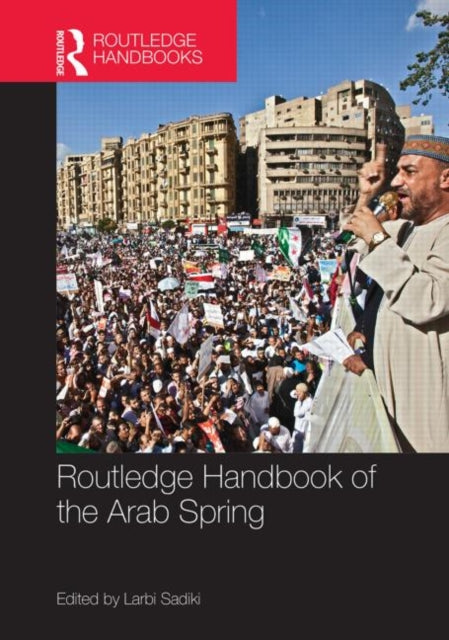 Book cover of: Routledge Handbook of the Arab Spring. By: Larbi Sadiki