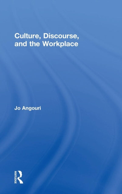 Book cover of: Culture, Discourse, and the Workplace. By: Jo Angouri