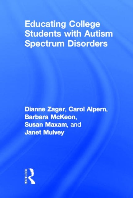 Book cover of: Educating College Students with Autism Spectrum Disorders. By: Dianne Berkell Zager
