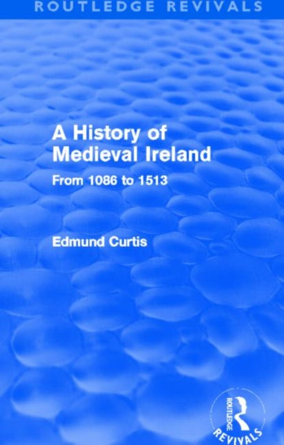 Book cover of: History of Medieval Ireland (Routledge Revivals). By: Edmund Curtis