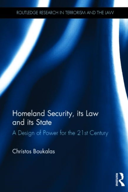 Book cover of: Homeland Security, its Law and its State. By: Christos Boukalas