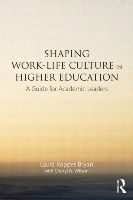 Book cover of: Shaping Work-Life Culture in Higher Education. By: Laura Koppes Bryan