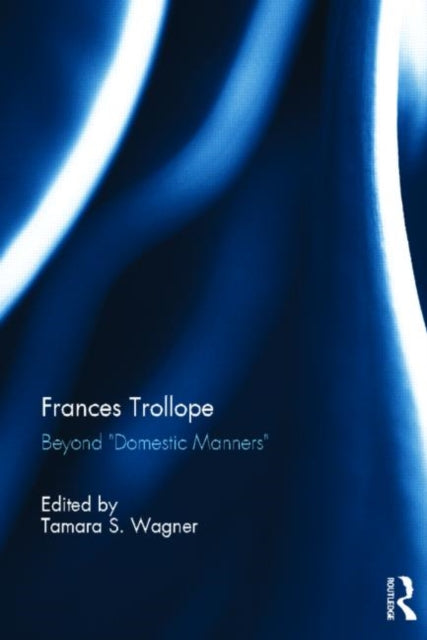 Book cover of: Frances Trollope. By: Tamara Wagner
