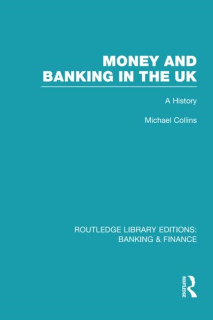 Book cover of: Money and Banking in the UK (RLE: Banking & Finance). By: Michael Collins