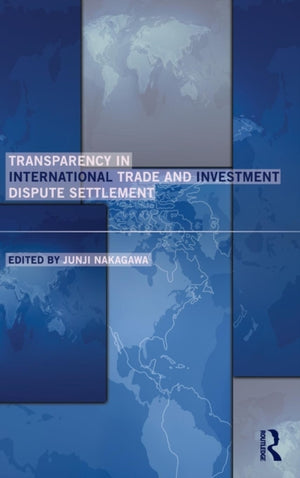 Transparency in International Trade and Investment Dispute Settlement