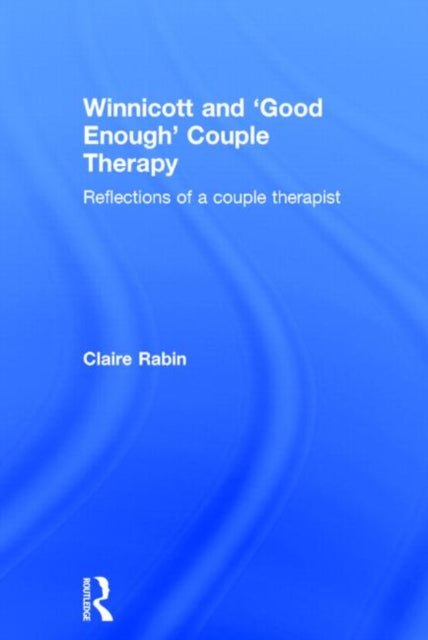 Book cover of: Winnicott and 'Good Enough' Couple Therapy. By: Claire Rabin