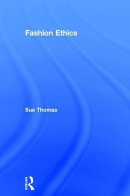 Book cover of: Fashion Ethics. By: Thomas, Sue (Fashion authority)