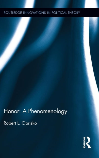 Book cover of: Honor: A Phenomenology. By: Robert L. Oprisko