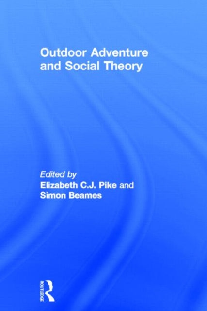 Book cover of: Outdoor Adventure and Social Theory. By: Elizabeth C. J. Pike