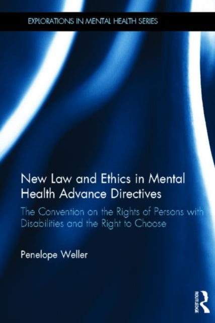 Book cover of: New Law and Ethics in Mental Health Advance Directives. By: Penelope Weller