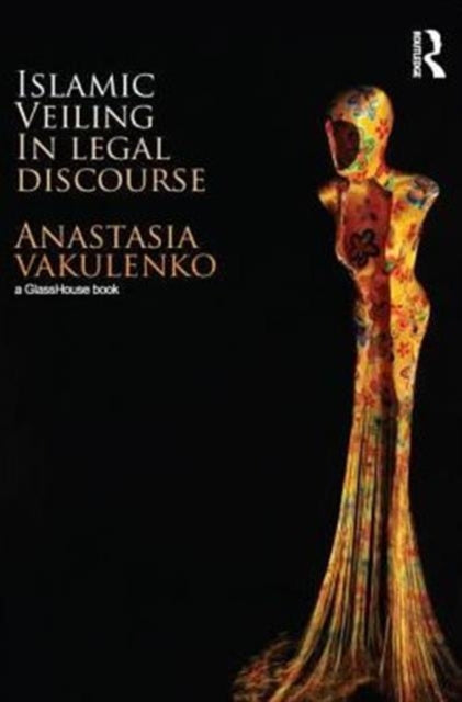 Book cover of: Islamic Veiling in Legal Discourse. By: Anastasia Vakulenko