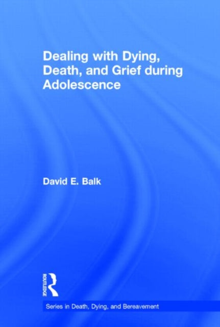 Book cover of: Dealing with Dying, Death, and Grief during Adolescence. By: David E. Balk