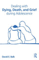 Book cover of: Dealing with Dying, Death, and Grief during Adolescence