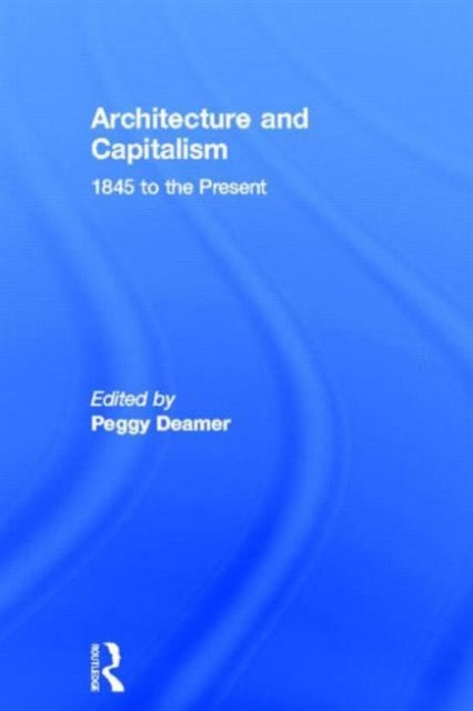 Book cover of: Architecture and Capitalism. By: Peggy Deamer