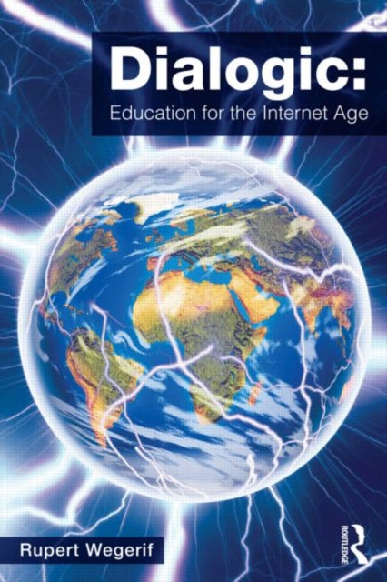 Book cover of: Dialogic: Education for the Internet Age. By: Rupert Wegerif