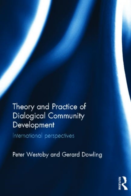 Book cover of: Theory and Practice of Dialogical Community Development. By: Peter Westoby