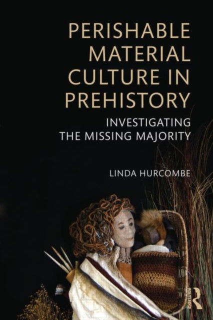 Book cover of: Perishable Material Culture in Prehistory. By: Linda Hurcombe