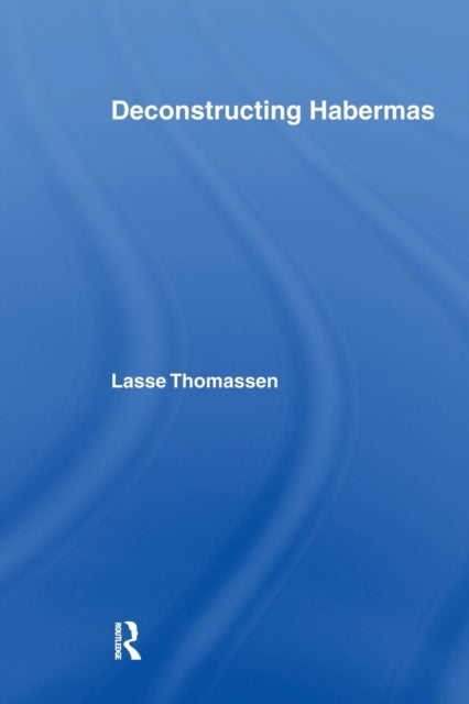 Book cover of: Deconstructing Habermas. By: Lasse Thomassen