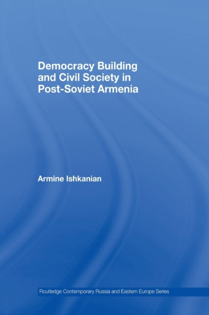 Book cover of: Democracy Building and Civil Society in Post-Soviet Armenia. By: Armine Ishkanian
