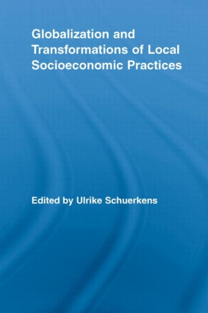 Book cover of: Globalization and Transformations of Local Socioeconomic Practices. By: Ulrike Schuerkens