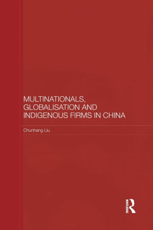 Multinationals, Globalisation and Indigenous Firms in China