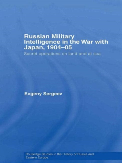 Book cover of: Russian Military Intelligence in the War with Japan, 1904-05. By: Evgeny Sergeev