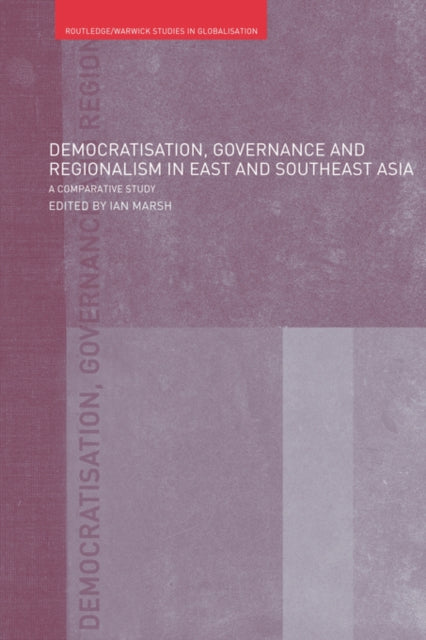 Book cover of: Democratisation, Governance and Regionalism in East and Southeast Asia. By: Ian Marsh