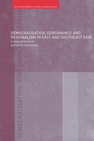 Democratisation, Governance and Regionalism in East and Southeast Asia