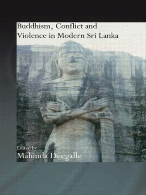 Book cover of: Buddhism, Conflict and Violence in Modern Sri Lanka. By: Mahinda Deegalle