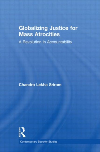 Book cover of: Globalizing Justice for Mass Atrocities. By: Chandra Lekha Sriram