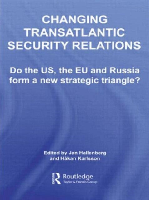 Book cover of: Changing Transatlantic Security Relations. By: Jan Hallenberg