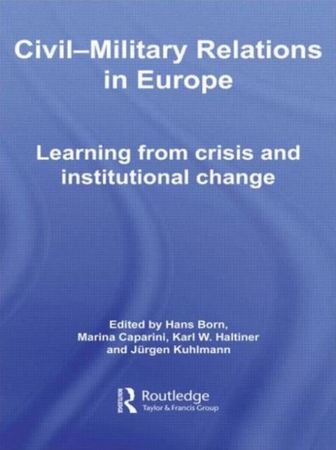 Book cover of: Civil-Military Relations in Europe. By: Hans Born