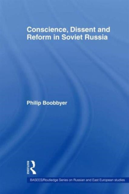 Book cover of: Conscience, Dissent and Reform in Soviet Russia. By: Philip Boobbyer