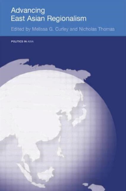 Book cover of: Advancing East Asian Regionalism. By: Melissa Curley