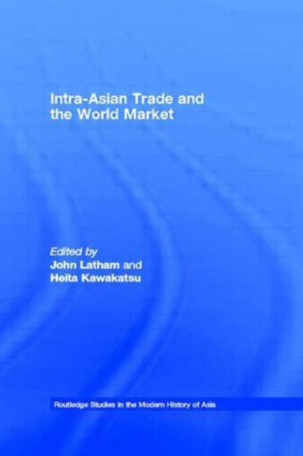 Book cover of: Intra-Asian Trade and the World Market. By: A. J. H. Latham